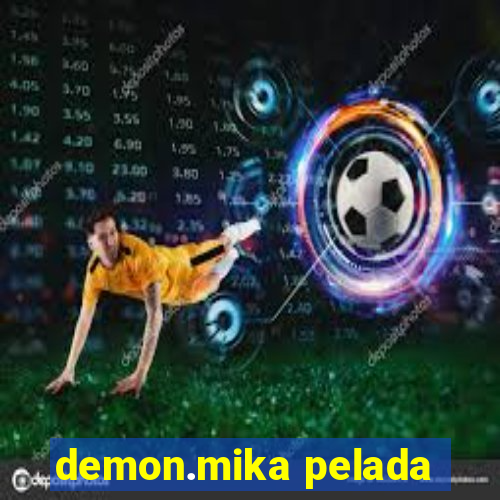 demon.mika pelada